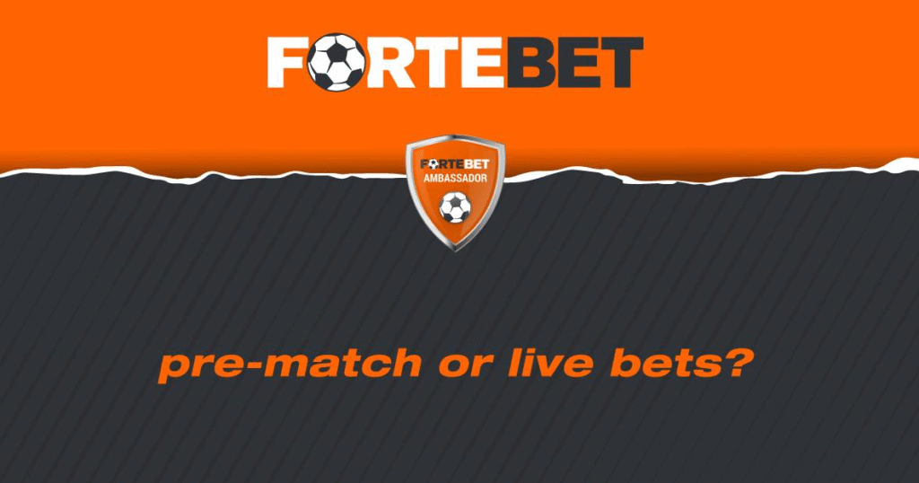 Pre-Match Betting or Live Betting (In-Play) at Fortebet