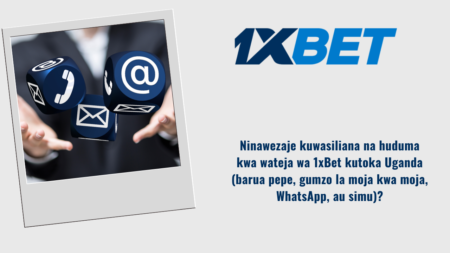 Ninawezaje kuwasiliana na huduma kwa wateja wa 1xBet kutoka Uganda (barua pepe, gumzo la moja kwa moja, WhatsApp, au simu)?