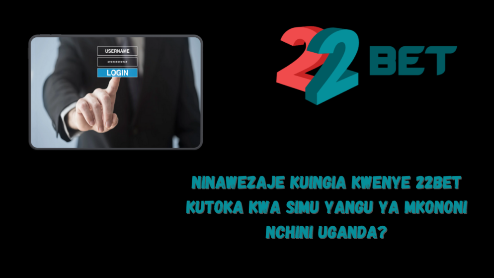 Ninawezaje kuingia kwenye 22Bet kutoka kwa simu yangu ya mkononi nchini Uganda?
