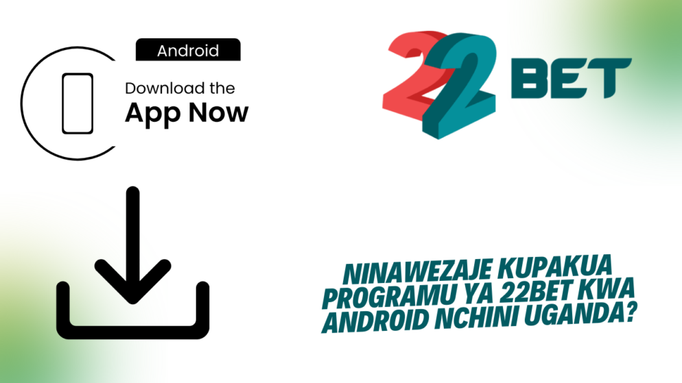 Ninawezaje kupakua programu ya 22Bet kwa Android nchini Uganda?