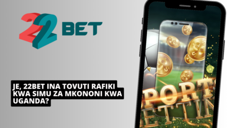 Je, 22Bet ina tovuti rafiki kwa simu za mkononi kwa Uganda?