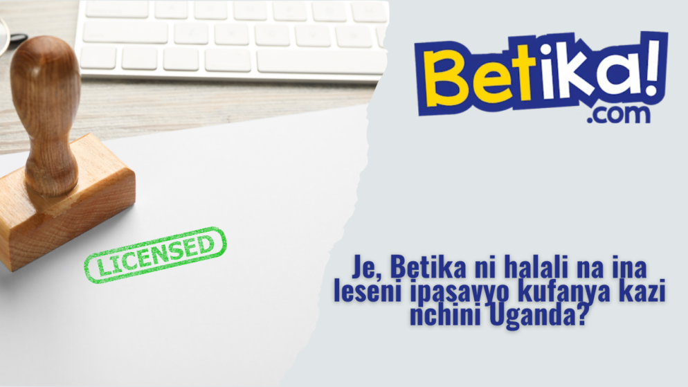 Je, Betika ni halali na ina leseni ipasavyo kufanya kazi nchini Uganda?