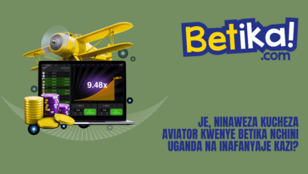 Je, ninaweza kucheza Aviator kwenye Betika nchini Uganda na inafanyaje kazi?