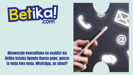 Ninawezaje kuwasiliana na usaidizi wa Betika kutoka Uganda (barua pepe, gumzo la moja kwa moja, WhatsApp, au simu)?