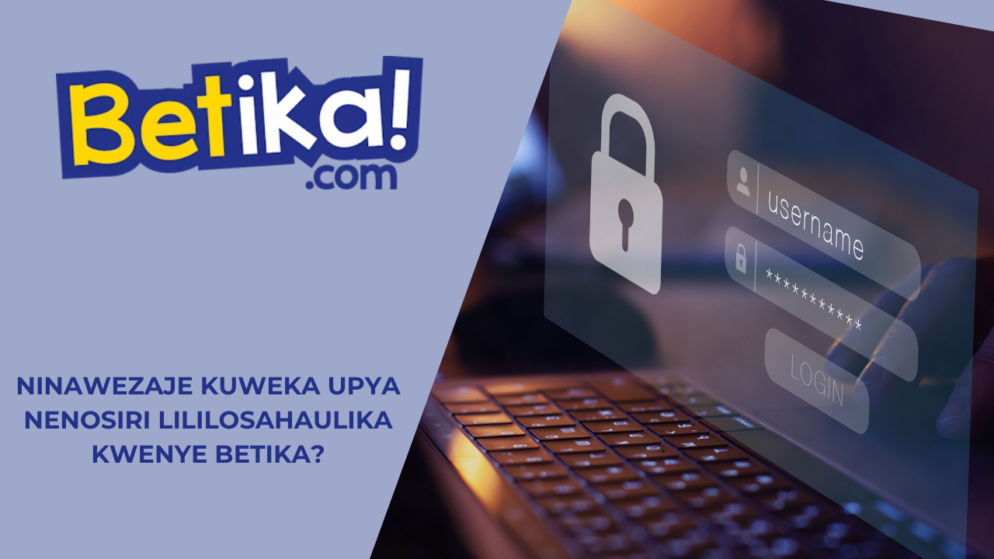 Ninawezaje kuweka upya nenosiri lililosahaulika kwenye Betika?