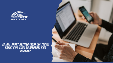 Je, Gal Sport Betting (GSB) ina tovuti rafiki kwa simu za mkononi kwa Uganda?