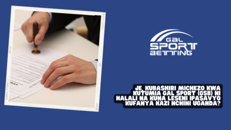 Je, Kubashiri Michezo kwa Kutumia Gal Sport (GSB) ni halali na kuna leseni ipasavyo kufanya kazi nchini Uganda?