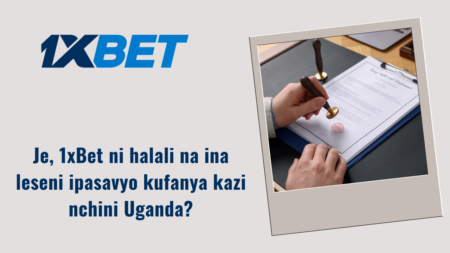 Je, 1xBet ni halali na ina leseni ipasavyo kufanya kazi nchini Uganda?