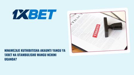 Ninawezaje kuthibitisha akaunti yangu ya 1xBet na utambulisho wangu nchini Uganda?