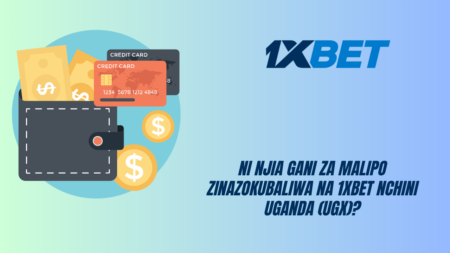 Ni njia gani za malipo zinazokubaliwa na 1xBet nchini Uganda (UGX)?