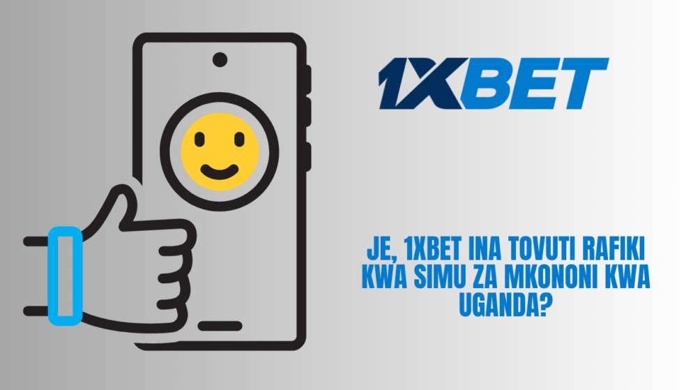 Je, 1xBet ina tovuti rafiki kwa simu za mkononi kwa Uganda?