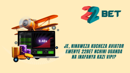 Je, ninaweza kucheza Aviator kwenye 22Bet nchini Uganda na inafanya kazi vipi?