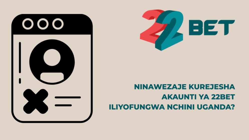 Ninawezaje kurejesha akaunti ya 22Bet iliyofungwa nchini Uganda?