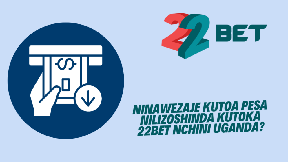 Ninawezaje kutoa pesa nilizoshinda kutoka 22Bet nchini Uganda?