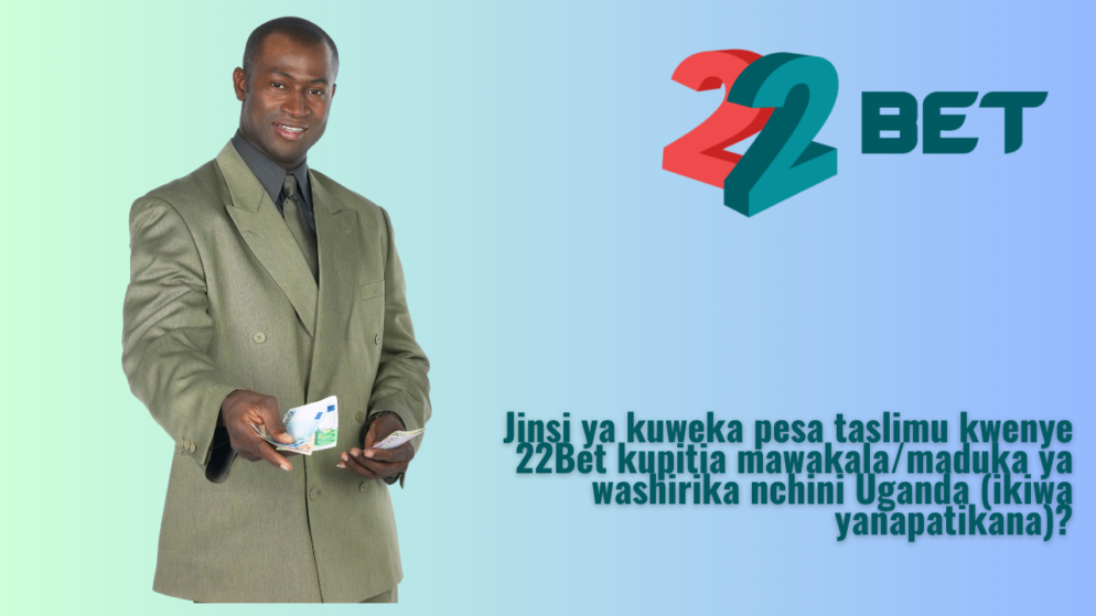 Jinsi ya kuweka pesa taslimu kwenye 22Bet kupitia mawakala/maduka ya washirika nchini Uganda (ikiwa yanapatikana)?