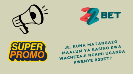Je, kuna matangazo maalum ya kasino kwa wachezaji nchini Uganda kwenye 22Bet?