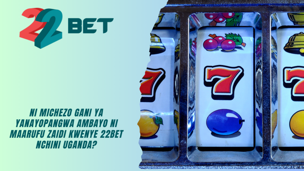 Ni michezo gani ya yanayopangwa ambayo ni maarufu zaidi kwenye 22Bet nchini Uganda?