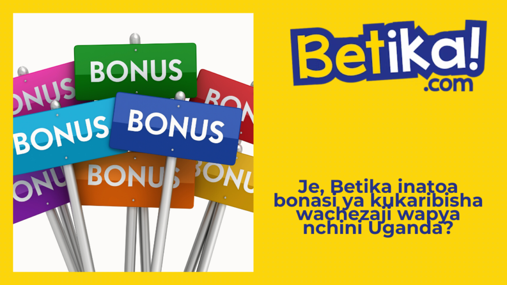 Je, Betika inatoa bonasi ya kukaribisha wachezaji wapya nchini Uganda?