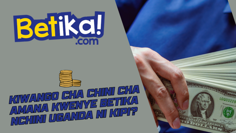 Kiwango cha chini cha amana kwenye Betika nchini Uganda ni kipi?
