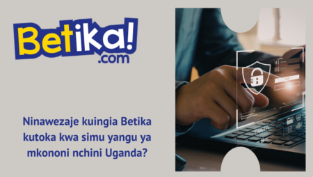 Ninawezaje kuingia Betika kutoka kwa simu yangu ya mkononi nchini Uganda?