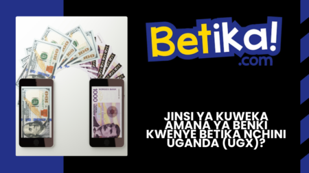 Jinsi ya kuweka amana ya benki kwenye Betika nchini Uganda (UGX)?