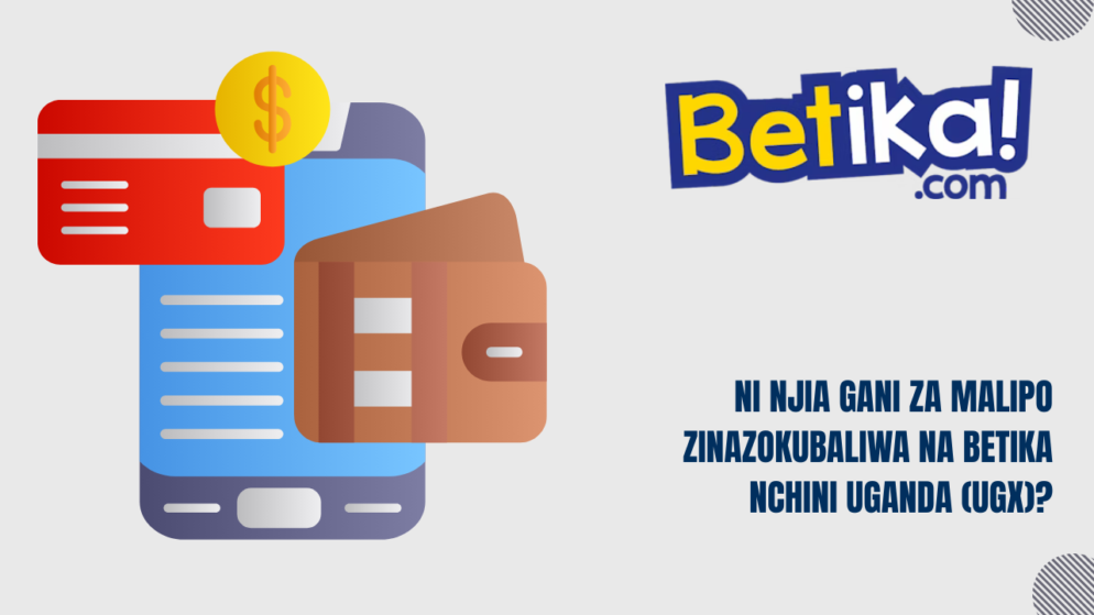 Ni njia gani za malipo zinazokubaliwa na Betika nchini Uganda (UGX)?