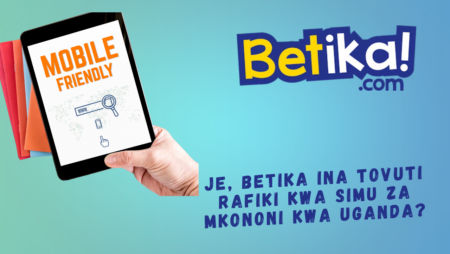 Je, Betika ina tovuti rafiki kwa simu za mkononi kwa Uganda?
