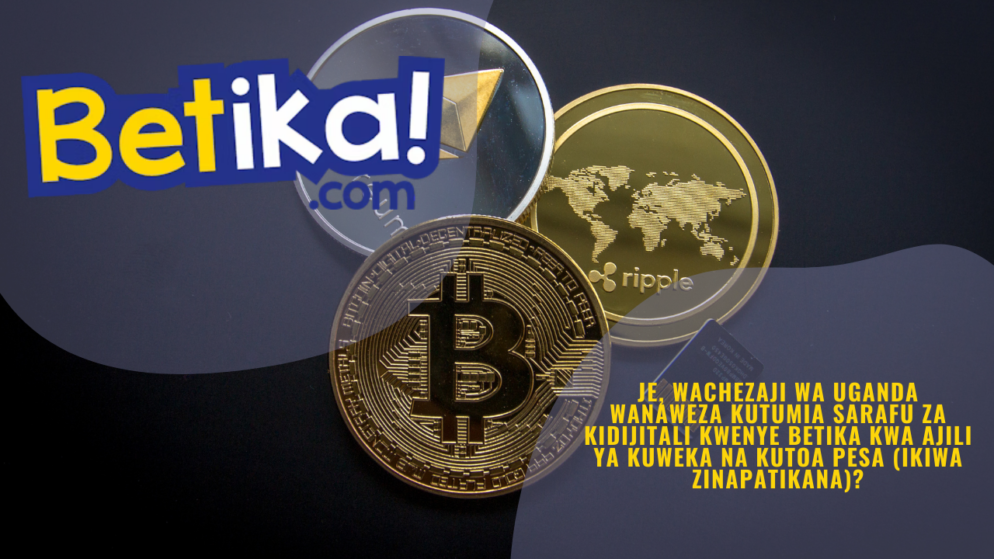 Je, wachezaji wa Uganda wanaweza kutumia sarafu za kidijitali kwenye Betika kwa ajili ya kuweka na kutoa pesa (ikiwa zinapatikana)?