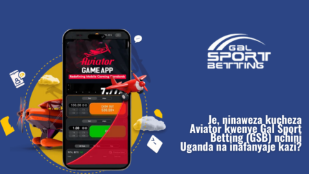 Je, ninaweza kucheza Aviator kwenye Gal Sport Betting (GSB) nchini Uganda na inafanyaje kazi?