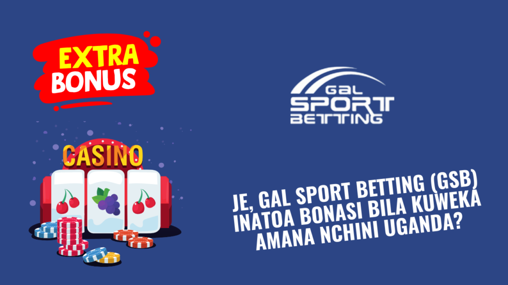 Je, Gal Sport Betting (GSB) inatoa bonasi bila kuweka amana nchini Uganda?