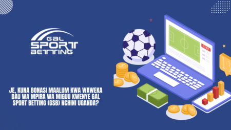 Je, kuna bonasi maalum kwa waweka dau wa mpira wa miguu kwenye Gal Sport Betting (GSB) nchini Uganda?