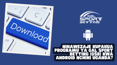 Ninawezaje kupakua programu ya Gal Sport Betting (GSB) kwa Android nchini Uganda?