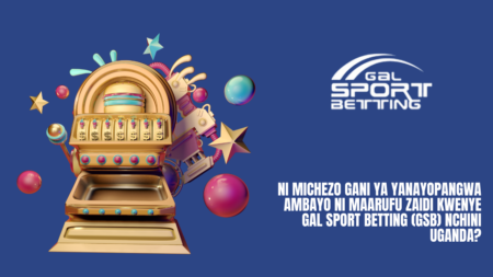 Ni michezo gani ya yanayopangwa ambayo ni maarufu zaidi kwenye Gal Sport Betting (GSB) nchini Uganda?