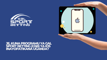 Je, kuna programu ya Gal Sport Betting (GSB) ya iOS inayopatikana Uganda?